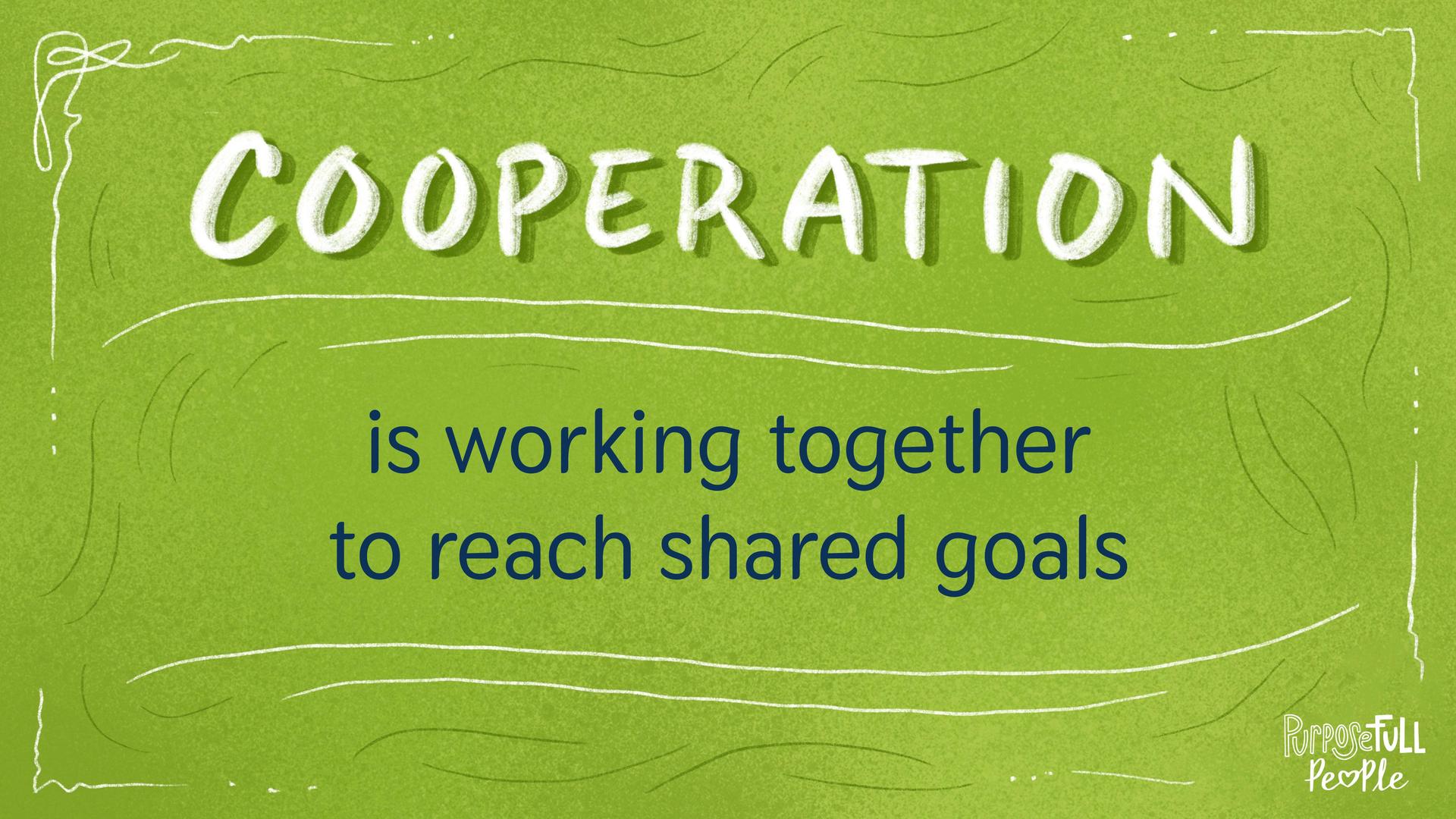 Cooperation is working together to reach shared goals.