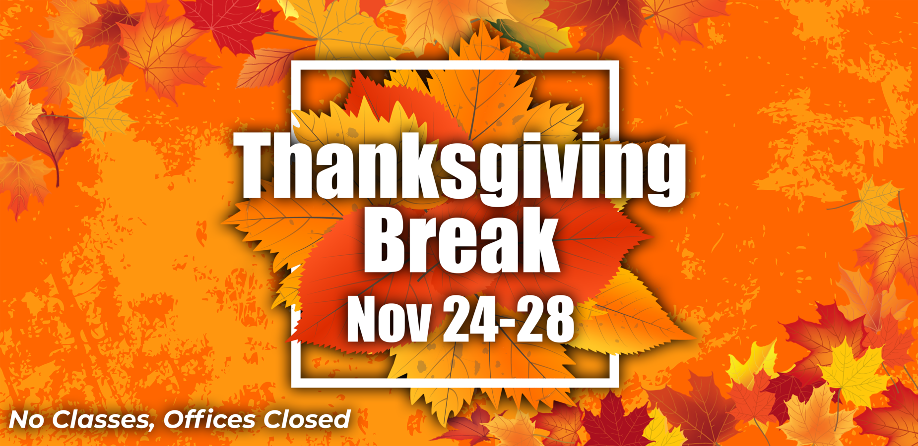 No classes and offices closed for Thanksgiving Break November 24-28