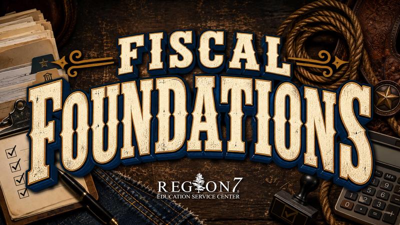 Fiscal Foundations professional learning series from Region 7 Education Service Center.