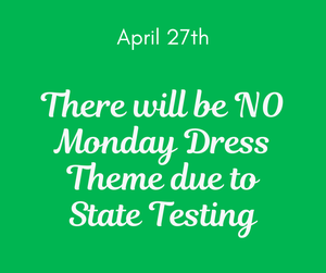 No Monday Dress Theme Due to State Testing - 4-27-26