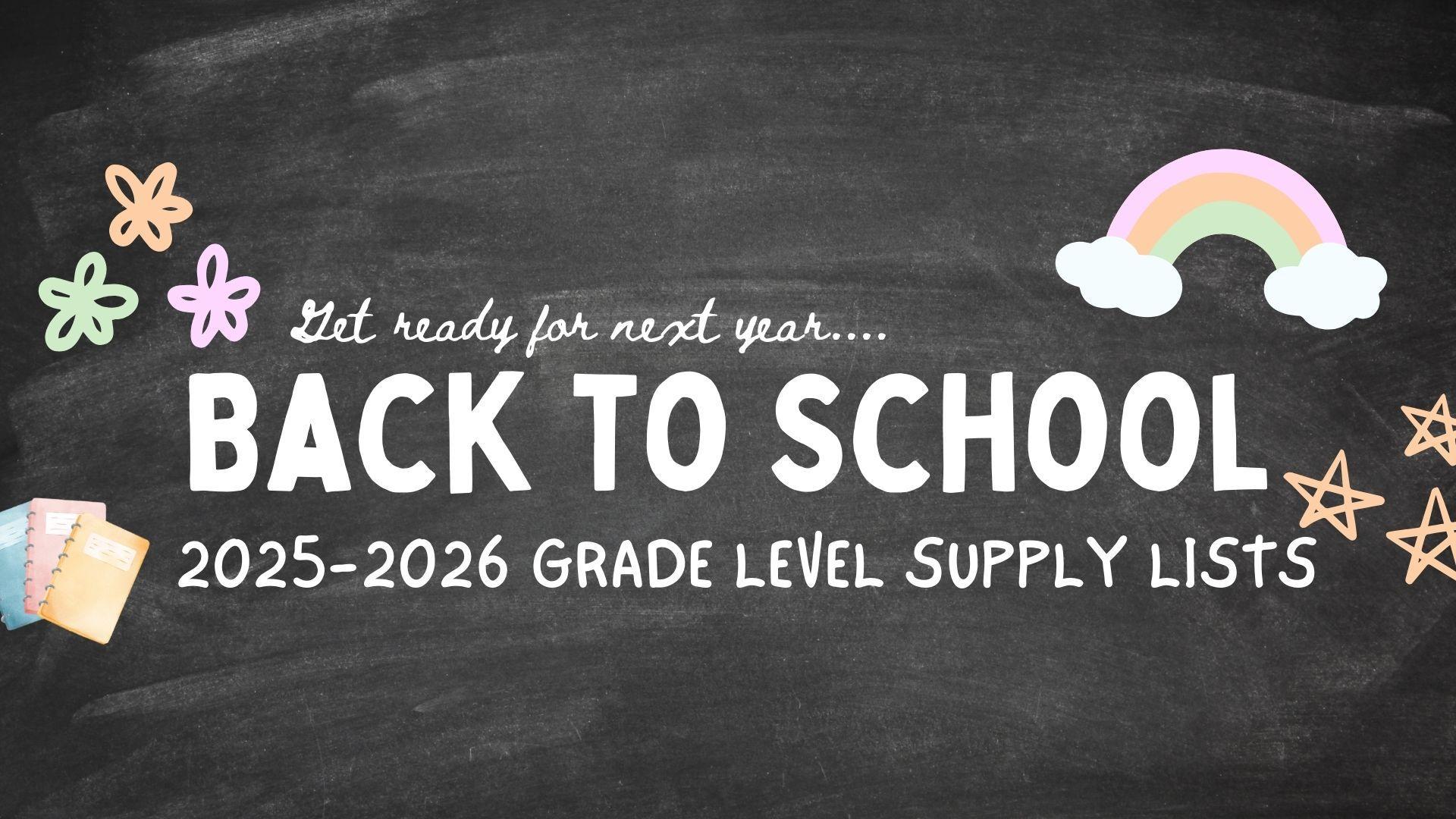 Chalkboard with colorful decorations announcing 2025-2026 grade level supply lists.