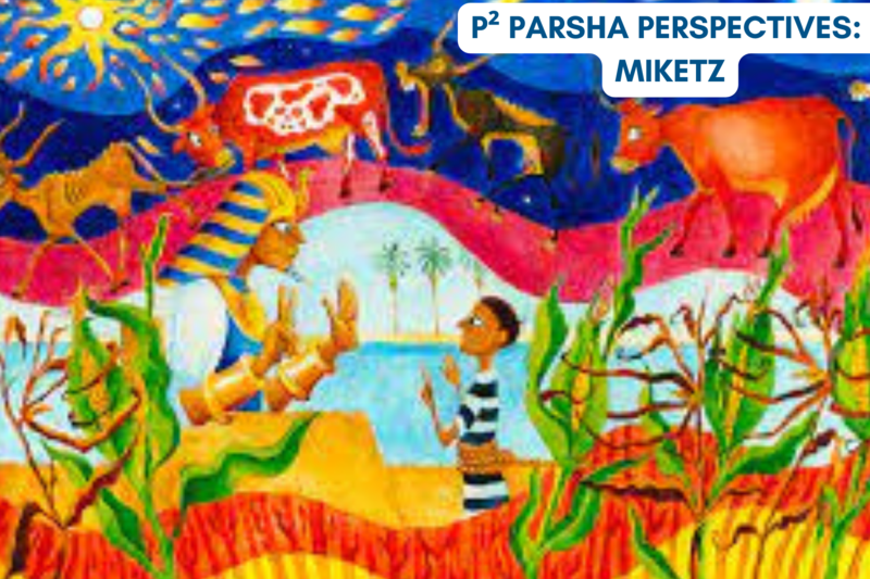 P² Parsha Perspectives: Parshat Miketz