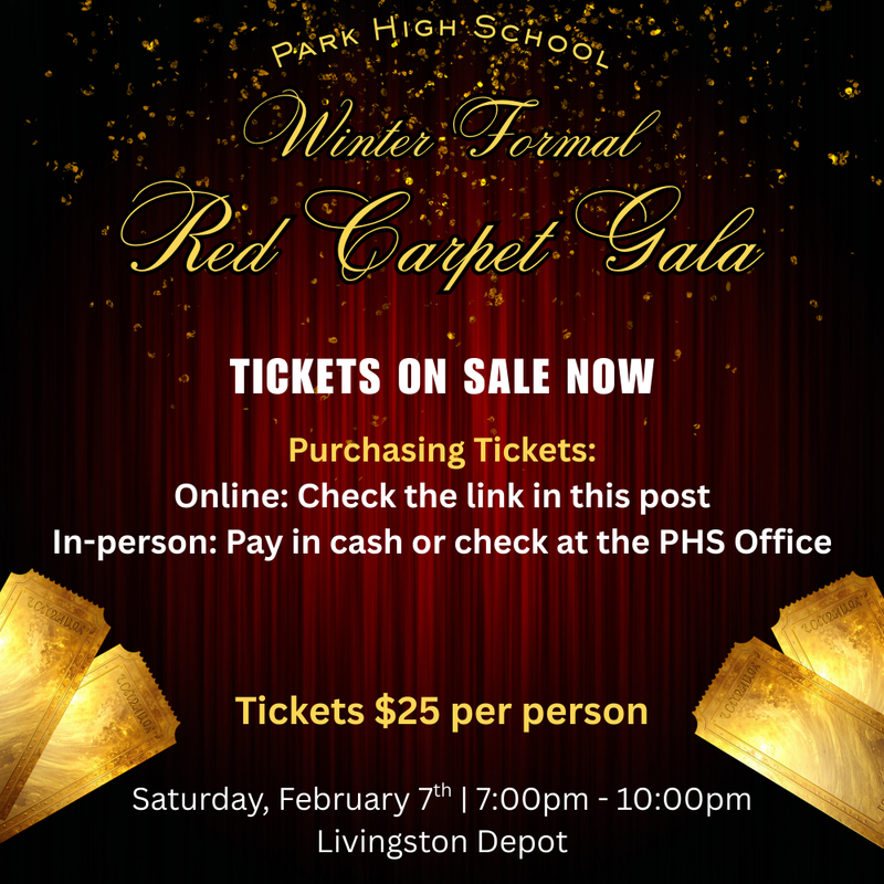 Winter Formal Red Carpet Gala Park High School TICKETS ON SALE NOW Tickets $25 per person Saturday, February 7th | 7:00pm - 10:00pm Livingston Depot Purchasing Tickets: Online: Check the link in this post In-person: Pay in cash or check at the PHS Office