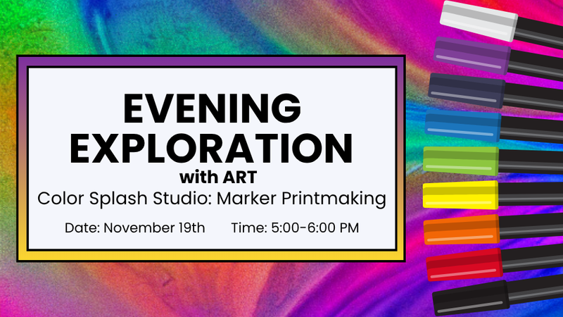 Evening Exploration: Color Splash Studio - Marker Printmaking, November 19th from 5:00-6:00 PM