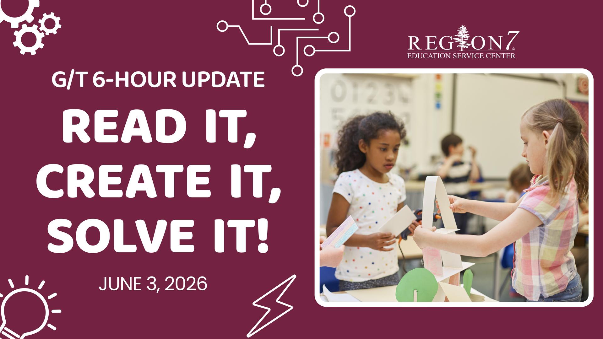 Graphic for G/T 6-Hour Update: Read It, Create It, Solve It! workshop on June 3, 2026.