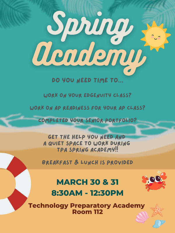 Spring Academy March 30th and 31st from 8:30am to 12:30pm at Technology Preparatory Academy