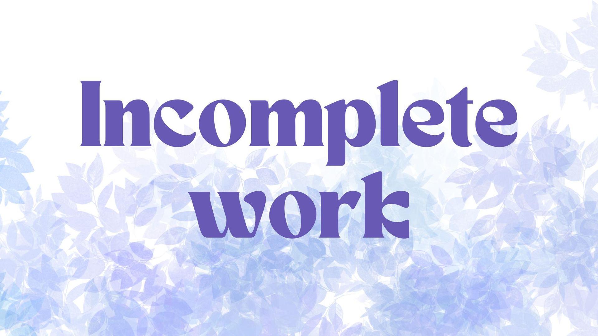 incomplete work banner