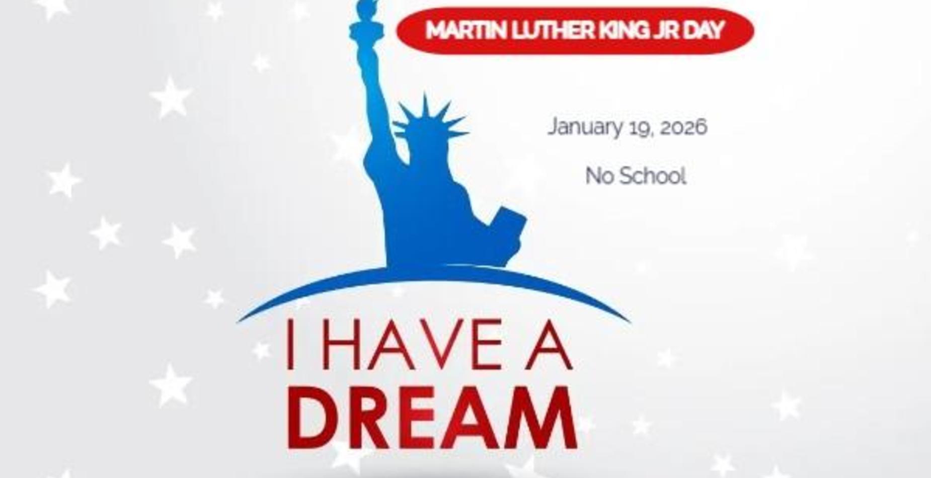 Martin Luther King Jr. Day - No School, Monday, January 19, 2026.