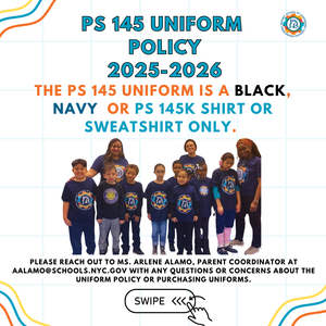 PS 145 Uniform Policy flyer for 2025-2026. The uniform is a black, navy, or school-specific shirt/sweatshirt only. Includes photo of students and teachers.