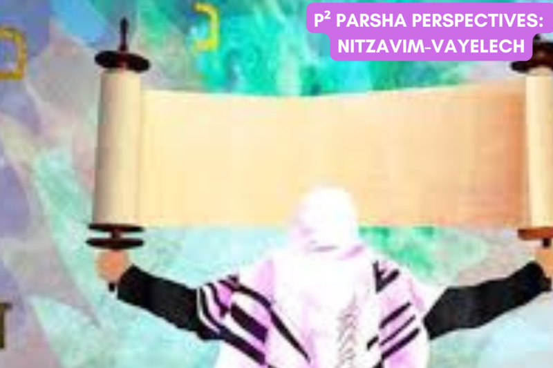 P² Parsha Perspectives: Parshat Nitzavim-Vayelech