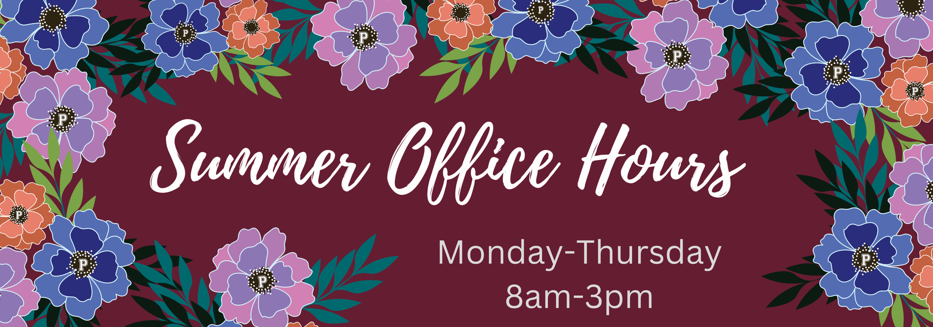 Summer hours. Monday - Thursday, 8am-3pm