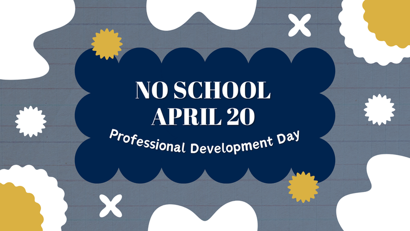 No school on April 20 - Professional Development Day