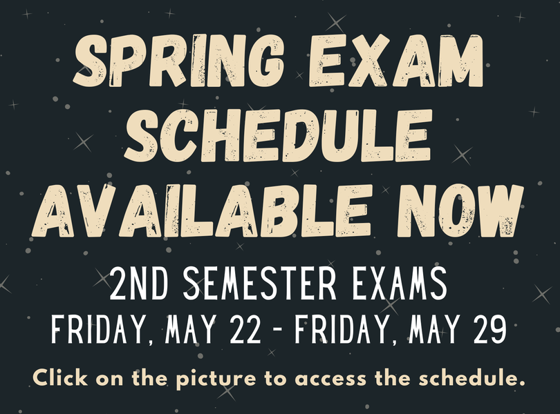 Spring Exam schedule available now. Click on the picture to access the schedule.