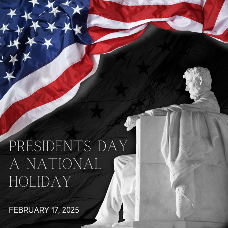 Lateral view of the Lincoln Memorial against an elegant black background with an American Flag draped across the upper left corner and the words, "Presidents' Day Oberved Monday, 02/17/2025.