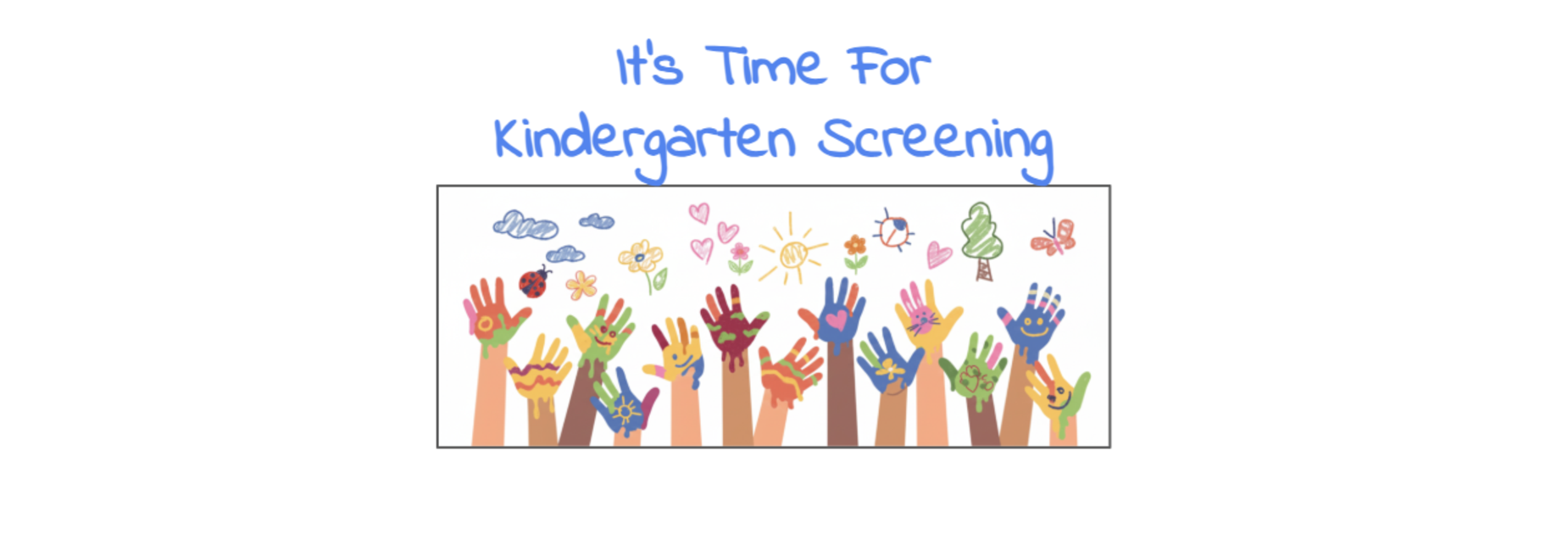 Colorful hands with designs raised, promoting kindergarten screening.