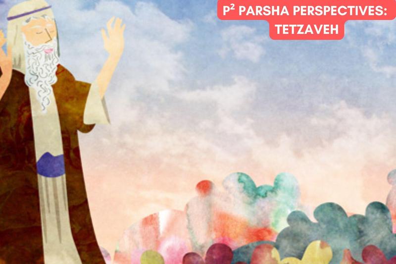 P² Parsha Perspectives: Tetzaveh
