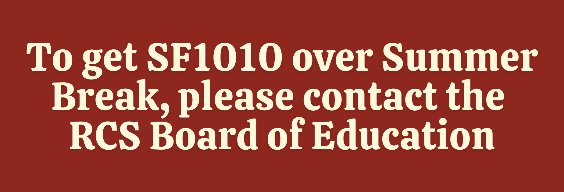 To get SF1010 over summer break, please contact the RSC Board of Education