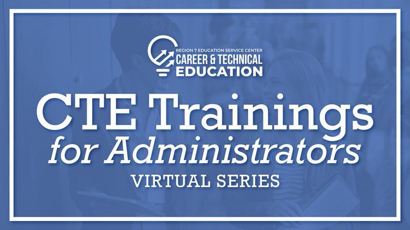 Blue graphic for Region 7 ESC CTE Trainings for Administrators Virtual Series with bold white text