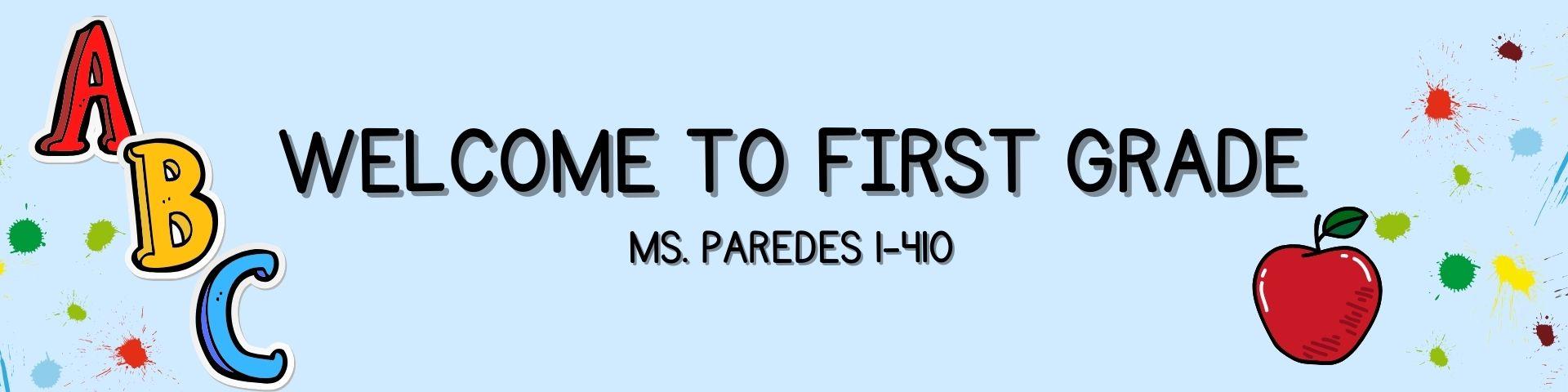 Welcome to First grade! Ms. Paredes 1-410