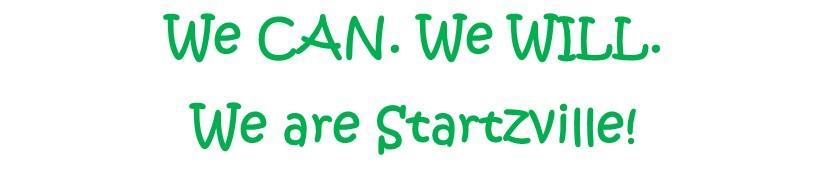 We Can. We Will. We are Startzville!