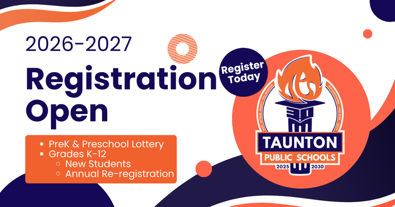 Graphic reading “2026–2027 Registration Open” with a “Register Today” badge, listing PreK and Preschool lottery, and K–12 new student registration and annual re-registration, with the Taunton Public Schools logo.