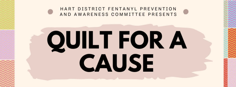 Hart District Fentanyl Prevention and Awareness Committee presents Quilt for a Cause