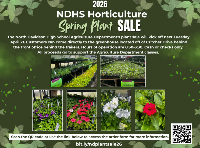 The North Davidson High School Agriculture Department's plant sale will kick off next Tuesday, April 21. Customers can come directly to the greenhouse located off of Critcher Drive behind the front office behind the trailers. Hours of operation are 8:30-3:30. Cash or checks only. All proceeds go to support the Agriculture Department classes.