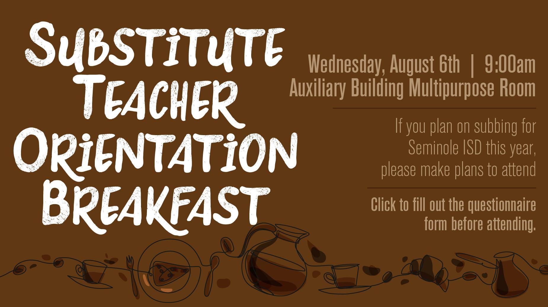 Seminole ISD Substitute Teacher Orientation Breakfast  |  Wednesday, August 6th  |  9:00am  |  Auxiliary Building Multipurpose Room