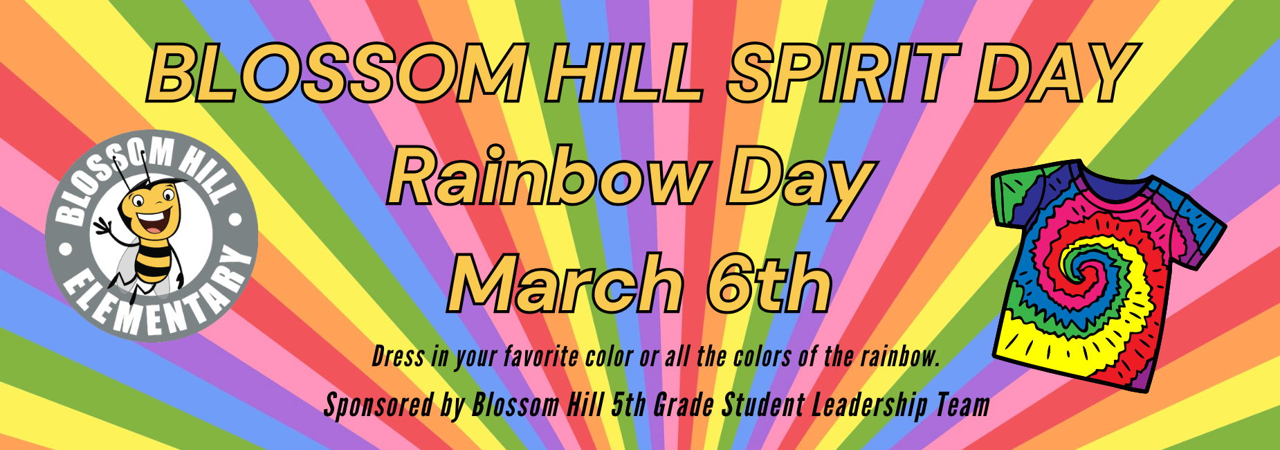 Spirit Day is Rainbow Day on March 6th. Wear your favorite color or all colors of the rainbow. Sponsored by Blossom Hill 5th Grade Student Leadership Team.