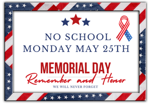 No School on May 25th due to the Memorial Day Holiday