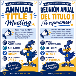 Your Voice Matters!  Join us to learn about our  Title 1 program, funding, and how it supports our Roadrunners!  Tuesday, August 24, 2026 Location: Room 9 (Change from MPR). Enter through Gate G Time: 4:30 - 5:00 pm