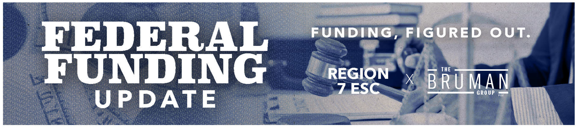 Federal Funding Update presented by Region 7 ESC and The Bruman Group