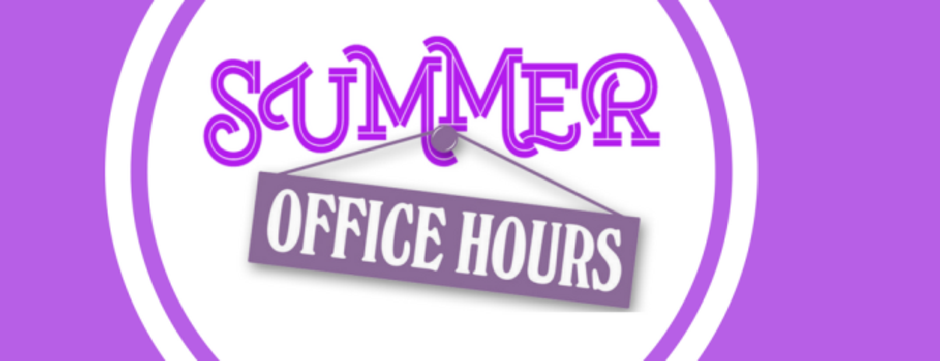 Summer Office Hours - 8:00 am - 4:00 pm