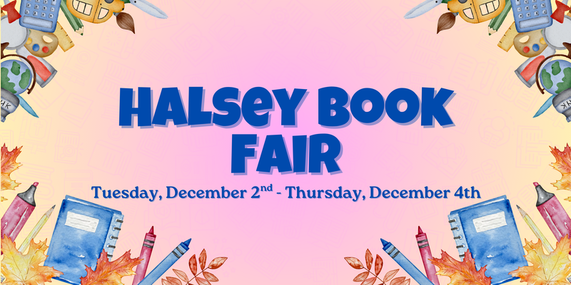 Halsey Book Fair  Tuesday, December 2nd - Thursday, December 4th