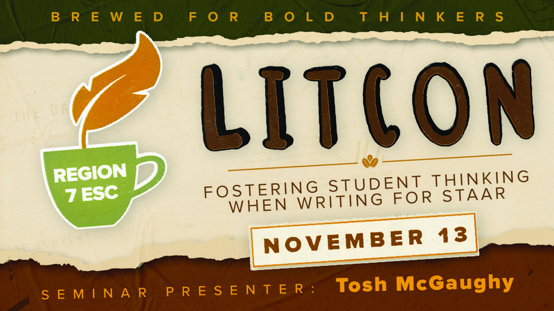 LitCon Seminar 2026: Fostering Student Thinking When Writing for STAAR on November 13 with presenter Tosh McGaughy.