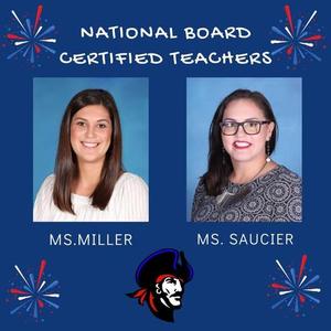We are extremely proud of Ms. Miller and Ms. Saucier for earning their National Board Certification, one of the highest honors in the teaching profession.