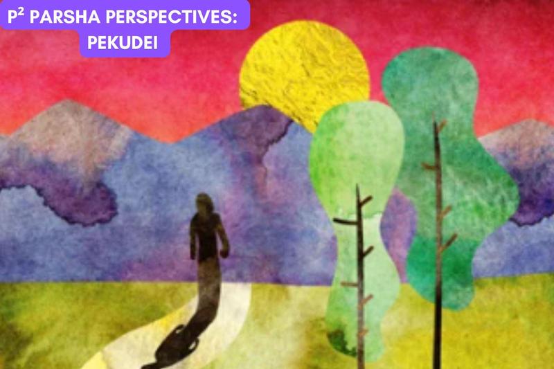 P² Parsha Perspectives: Pekudei