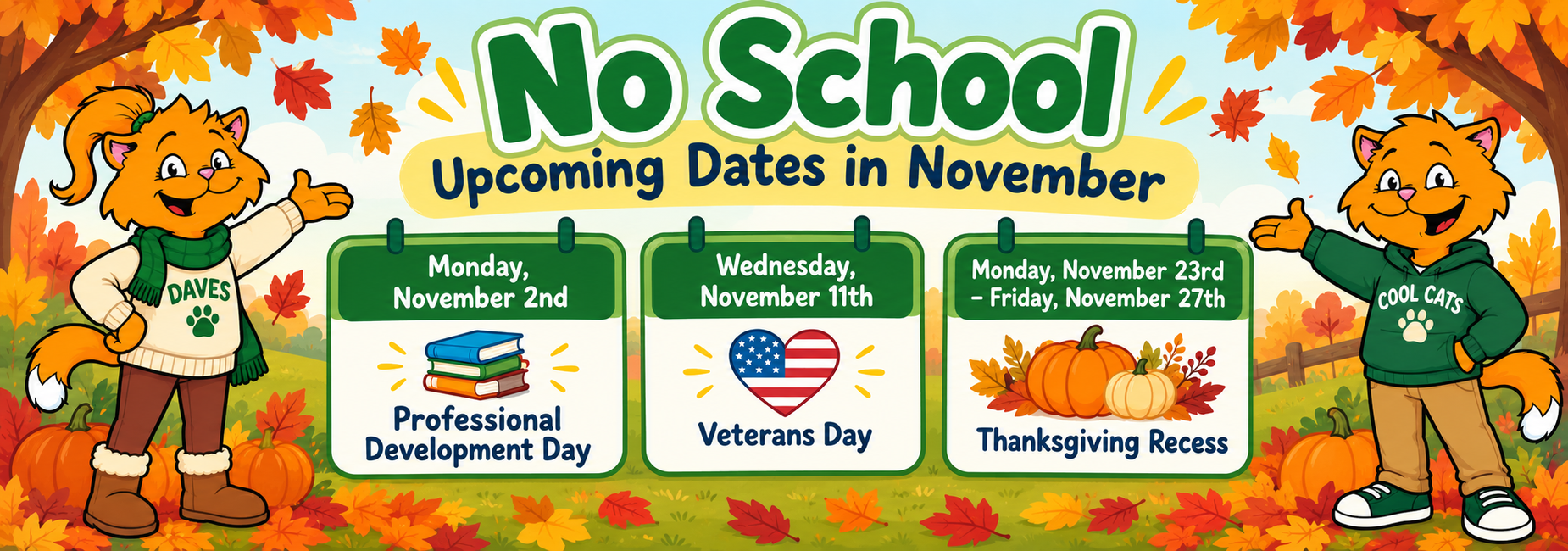 Colorful fall-themed Daves Avenue Cool Cats banner announcing no school on November 2 for Professional Development Day, November 11 for Veterans Day, and November 23&ndash;27 for Thanksgiving Recess. Two orange Cool Cat mascots wear cozy fall outfits labeled &ldquo;Daves&rdquo; and &ldquo;Cool Cats,&rdquo; surrounded by autumn leaves and pumpkins.