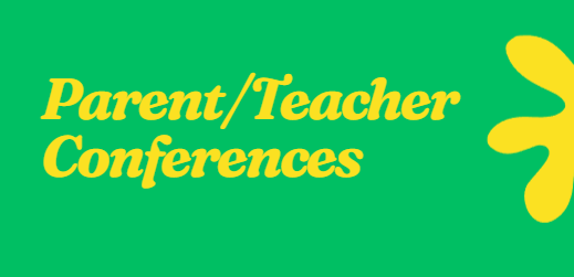 Text promoting Parent/Teacher Conferences on a green background.