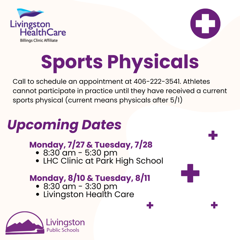 Sports Physical Notice: Upcoming Dates Monday, 7/27 & Tuesday, 7/28 8:30 am - 5:30 pm LHC Clinic at Park High School, Monday, 8/10 & Tuesday, 8/11 8:30 am - 3:30 pm Livingston Health Care
