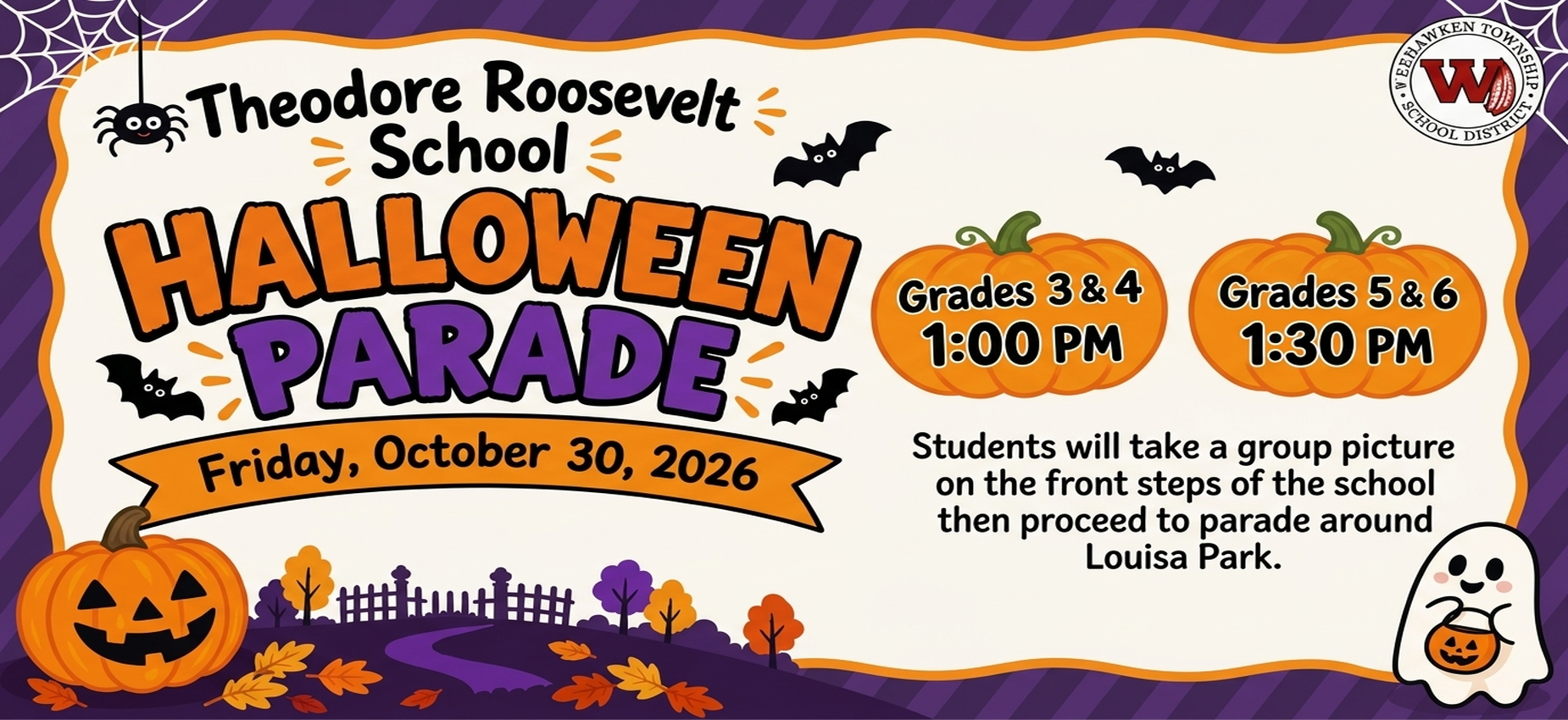 Theodore Roosevelt School
Halloween Parade
Friday, October 30th
Grades 3 & 4 1PM
Grades 5 & 6 1:30PM