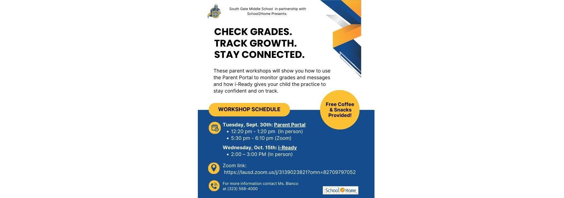 Parent workshops through zoom and in person to review how to access the Parent portal, and check their child's academic performance. In person training on September 20, 2025 at 12:20 PM in person, on September 15th at 2:00 PM and on September 20 at 5:30 p.m. through zoom. Contact Ms. Blanco for questions at (323) 568-4005.