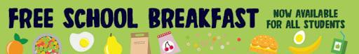 Banner promoting free school breakfast for all students, with colorful food illustrations.