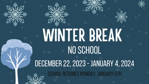 Winter Break Dec 22 to Jan 4th  school resumes January 5th