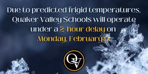 Quaker Valley School District will operate under a 2-hour delay Monday, February 9, 2026.