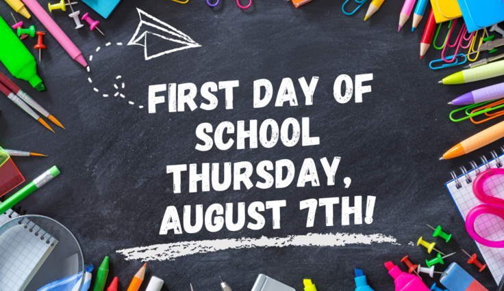 First day of school is Thursday, August 7th.
