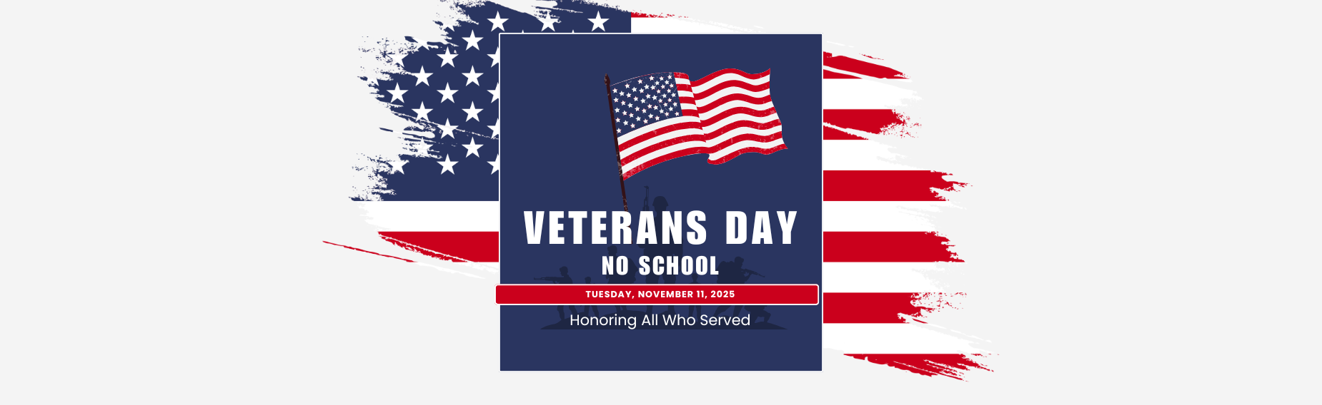 Veterans Day No School Tuesday, November 11th. Honoring all who served.