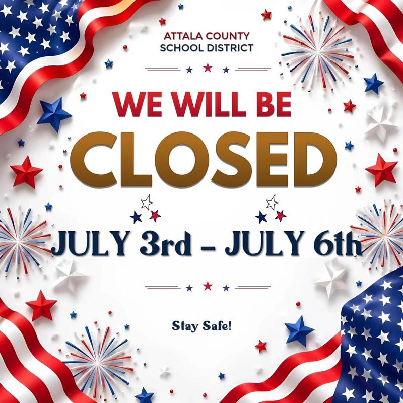 Closed announcement for Attala County School District from July 3rd to 6th.