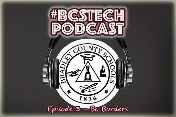#BCSTech Podcast - Episode #3 - Bo Borders - WVHS MBA Academy