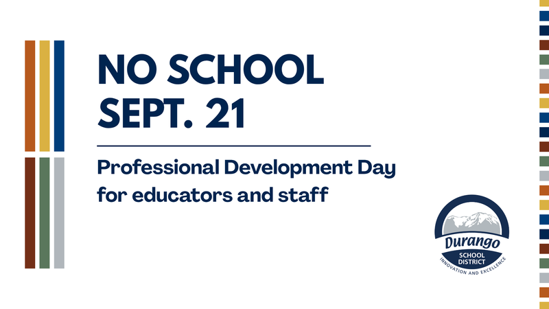 No school Sept. 21 - Professional Development Day for educators and staff